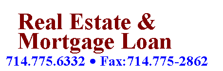 Text Box: Real Estate &    
  Mortgage Loan
714.775.6332  Fax:714.775-2862

