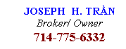 Text Box: JOSEPH  H. TRẦN
Broker/ Owner
714-775-6332
